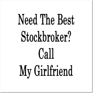 Need The Best Stockbroker? Call My Girlfriend Posters and Art